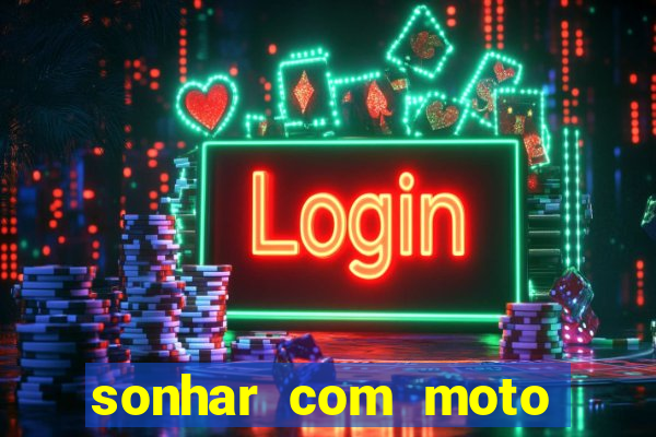 sonhar com moto roubada jogo do bicho